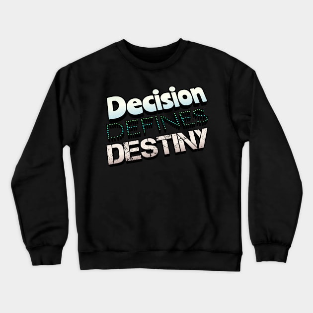 Decision Defines Destiny Crewneck Sweatshirt by Vinto fashion 